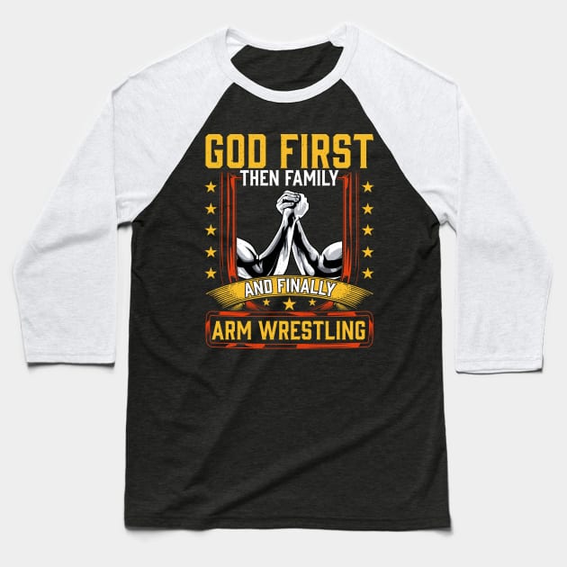 God First Then Family And Finally Arm Wrestling | Arm Muscle Baseball T-Shirt by Proficient Tees